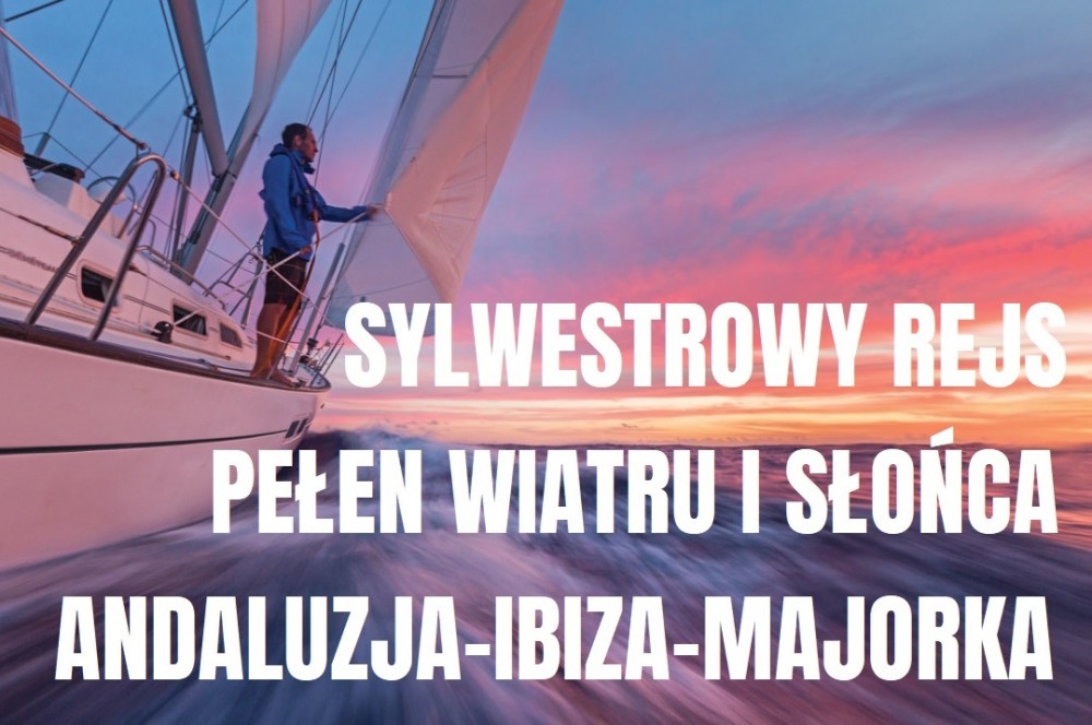 SYLWESTROWY rejs pod żaglami. Andaluzja-Ibiza-Palma.