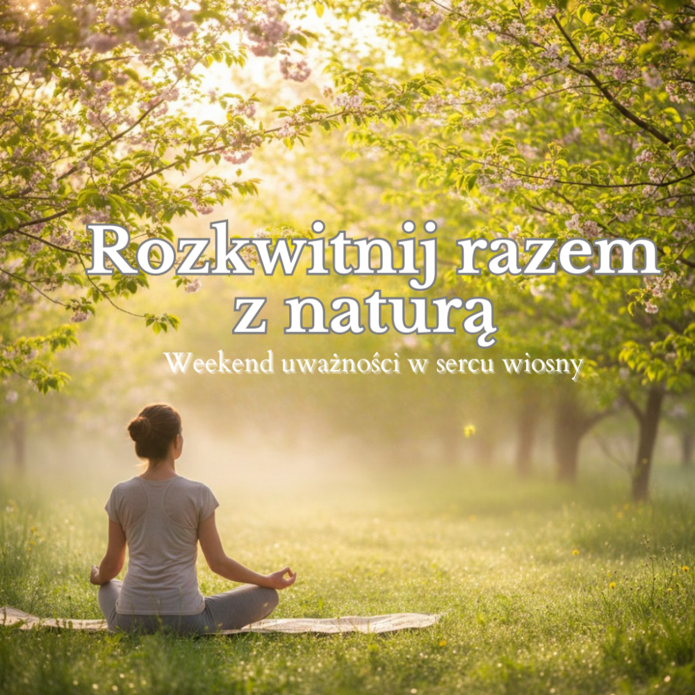 Wewnętrzny Rozkwit: Weekend uważności w sercu wiosny